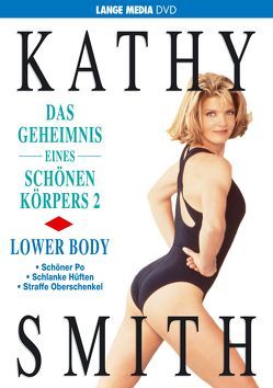 Kathy Smith: Das Geheimnis eines schönen Körpers 2 – Lower Body von Smith,  Kathy