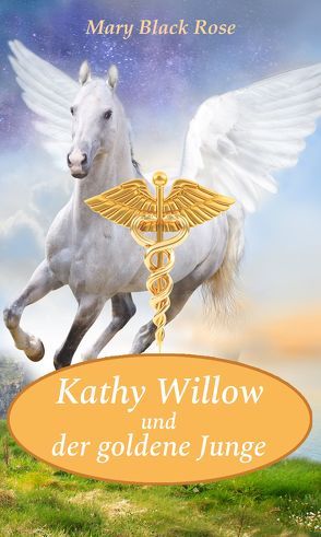 Kathy Willow und der goldene Junge von Black Rose,  Mary