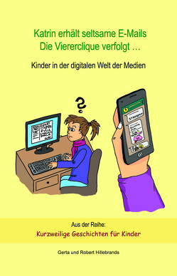 Katrin erhält seltsame E-Mails – Die Viererclique verfolgt … von Feldkirchner,  Jennifer, Hillebrands,  Gerta, Hillebrands,  Heinz, Hillebrands,  Robert