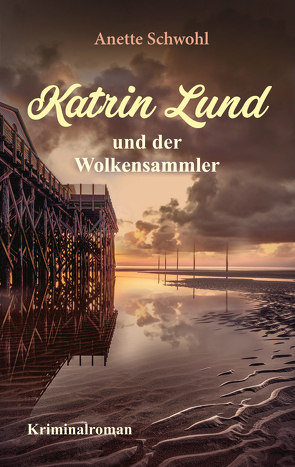 Katrin Lund und der Wolkensammler von Schwohl,  Anette