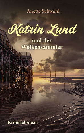 Katrin Lund und der Wolkensammler von Schwohl,  Anette