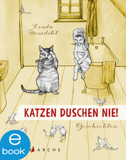 Katzen duschen nie. Geschichten von Benedikt,  Linda