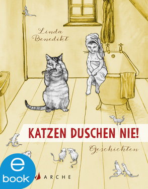 Katzen duschen nie. Geschichten von Benedikt,  Linda