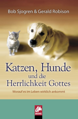 Katzen, Hunde und die Herrlichkeit Gottes von Jowanka,  Dietmar, Robison,  Gerald, Sjogren,  Bob