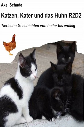 Katzen, Kater und das Huhn R2D2 von Schade,  Axel