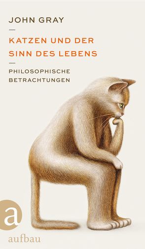 Katzen und der Sinn des Lebens von Gray,  John, Hagestedt,  Jens