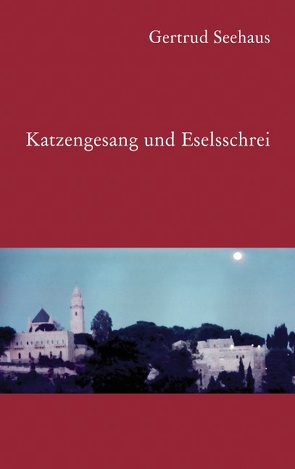 Katzengesang und Eselsschrei von Seehaus,  Gertrud