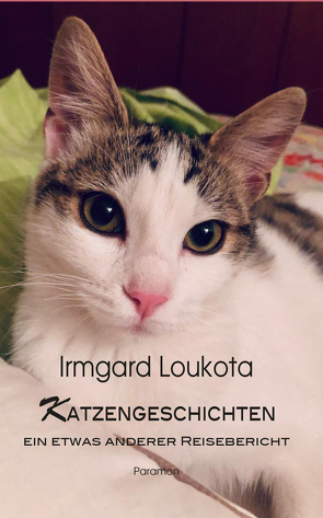 Katzengeschichten – ein etwas anderer Reisebericht von Loukota,  Irmgard