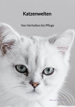 Katzenwelten – Von Verhalten bis Pflege von Neuhaus,  Melina