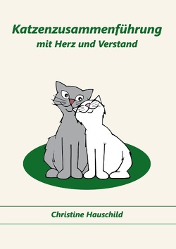 Katzenzusammenführung mit Herz und Verstand von Hauschild,  Christine