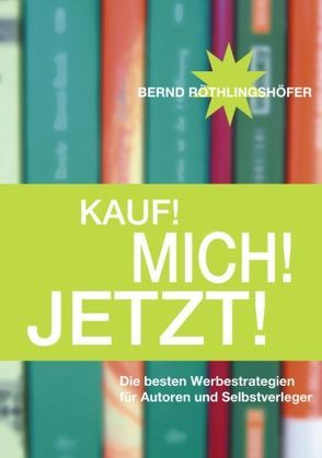 Kauf! Mich! Jetzt! von Röthlingshöfer,  Bernd