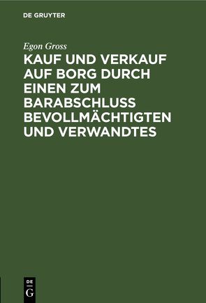 Kauf und Verkauf auf Borg durch einen zum Barabschluss Bevollmächtigten und Verwandtes von Gross,  Egon