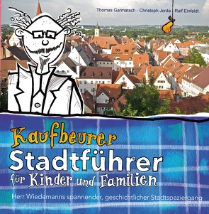 Kaufbeurer Stadtführer für Kinder und Familien von Einfeldt,  Ralf, Garmatsch,  Thomas, Jorda,  Christoph