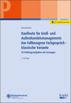 Kaufleute für Groß- und Außenhandelsmanagement: Das Fallbezogene Fachgespräch – klassische Variante von Bauschmann,  Erwin