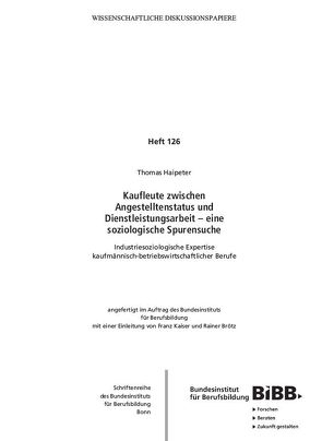 Kaufleute zwischen Angestelltenstatus und Dienstleistungsarbeit – eine soziologische Spurensuche von Bundesinstitut für Berufsbildung (BIBB), Haipeter,  Thomas