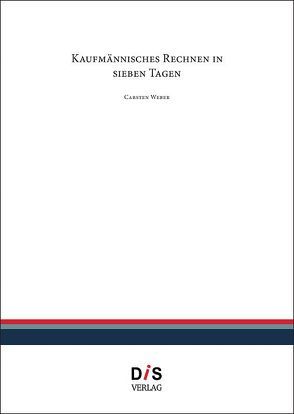 Kaufmännisches Rechnen in sieben Tagen von Weber,  Carsten