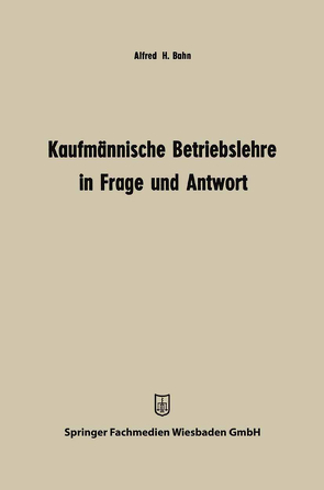 Kaufmännische Betriebslehre in Frage und Antwort von Bahn,  Alfred Heinz