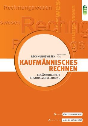 Kaufmännisches Rechnen (für alle kaufmännischen Lehrberufe), Ergänzungsheft: Personalverrechnung von Pertl,  Josef, Weingraber,  Kurt