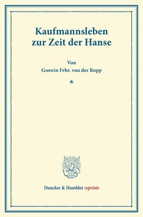 Kaufmannsleben zur Zeit der Hanse. von Ropp,  Goswin Frhr. von der