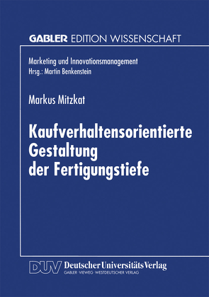 Kaufverhaltensorientierte Gestaltung der Fertigungstiefe von Mitzkat,  Markus