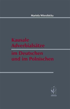 Kausale Adverbialsätze im Deutschen und im Polnischen von Wierzbicka,  Mariola