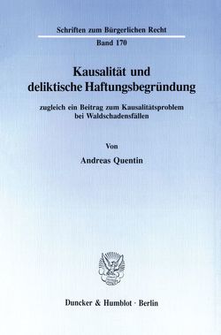 Kausalität und deliktische Haftungsbegründung, zugleich ein Beitrag zum Kausalitätsproblem bei Waldschadensfällen. von Quentin,  Andreas