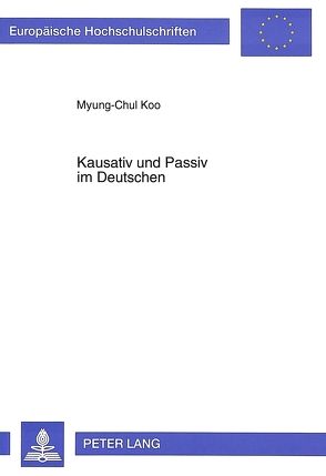 Kausativ und Passiv im Deutschen von Koo,  Myung-Chul