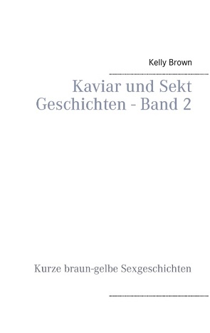 Kaviar und Sekt Geschichten – Band 2 von Brown,  Kelly