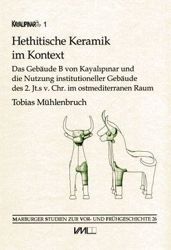 Kayalıpınar / Hethitische Keramik im Kontext von Mühlenbruch,  Tobias