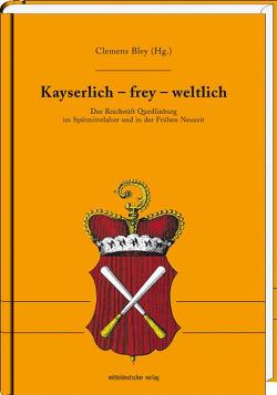 Kayserlich – frey – weltlich von Bley,  Clemens