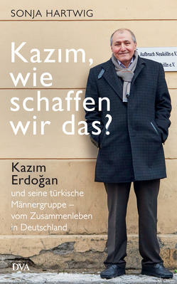 Kazım, wie schaffen wir das? von Hartwig,  Sonja