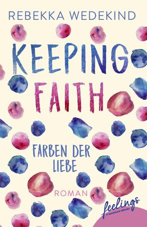 Keeping Faith – Farben der Liebe von Wedekind,  Rebekka