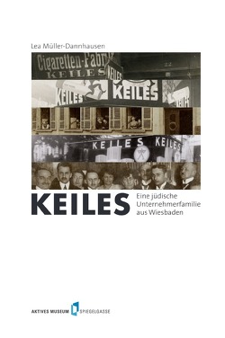 Keiles. Eine jüdische Unternehmerfamilie aus Wiesbaden von Müller-Dannhausen,  Lea