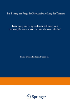 Keimung und Jugendentwicklung von Samenpflanzen unter Mineralwassereinfluß von Bukatsch,  Franz, Bukatsch,  Maria