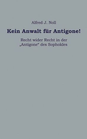 Kein Anwalt für Antigone! von Noll,  Alfred J.