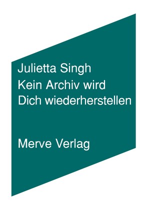 Kein Archiv wird Dich wiederherstellen von Schmidt,  Lena, Singh,  Julietta