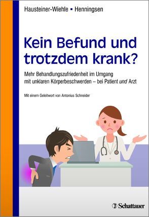 Kein Befund und trotzdem krank? von Hausteiner-Wiehle,  Constanze, Henningsen,  Peter, Schneider,  Antonius