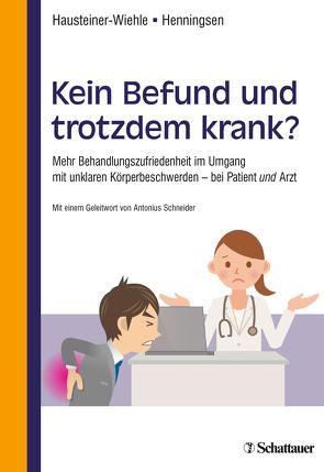 Kein Befund und trotzdem krank? von Hausteiner-Wiehle,  Constanze, Henningsen,  Professor Peter, Schneider,  Antonius