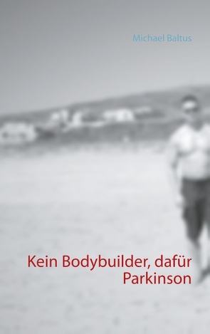 Kein Bodybuilder, dafür Parkinson von Baltus,  Michael
