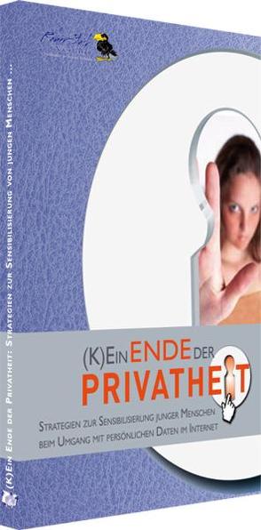 (K)Ein Ende der Privatheit von Baer,  Ulrich, Brüggen,  Niels, Croll,  Jutta, Dreber,  Marie-Luise, Feierabend,  Sabine, Fuchs,  Max, Gerstmann,  Markus, Großer,  Uwe, Hoffmann,  Bernward, Ketzer,  Christine, Kretschmer,  Sabine, Lauffer,  Jürgen, Metz,  Rainer, Meyer,  Verena, Poli,  Daniel, Röll,  Franz Josef, Schaefer,  Christiane, Schindler,  Wolfgang, Schmidt,  Ulrike, Trentini,  Ute, Würfel,  Maren, Zumbrägel,  Lambert