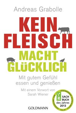 Kein Fleisch macht glücklich von Grabolle,  Andreas Kein Fleisch macht glücklich von Grabolle,  Andreas