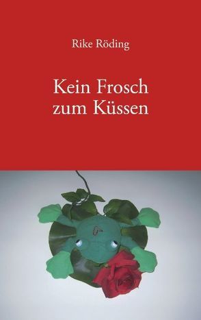 Kein Frosch zum Küssen von Röding,  Rike