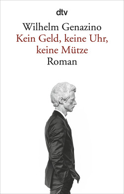 Kein Geld, keine Uhr, keine Mütze von Genazino,  Wilhelm