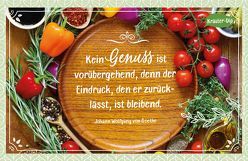 Kein Genuss ist vorübergehend, denn der Eindruck, den er zurücklässt, ist bleibend. Johann Wolfgang von Goethe von Engeln,  Reinhard