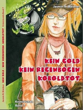 Kein Gold. Kein Regenbogen. Koboldtot. von Cuntz,  Dietmar, DiCarmen,  Sonju, Nowak,  Barbara, Rosche,  Luisa, Weidner,  Jasmin,  N.