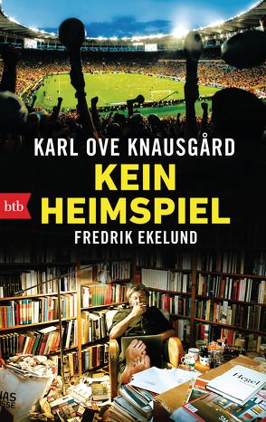 Kein Heimspiel von Ekelund,  Fredrik, Knausgard,  Karl Ove, Sonnenberg,  Ulrich