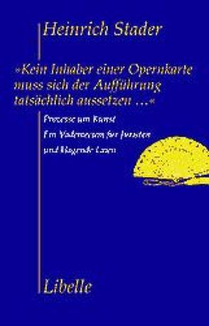 Kein Inhaber einer Opernkarte muss sich der Aufführung tatsächlich aussetzen… von Stader,  Heinrich