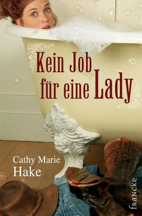 Kein Job für eine Lady von Hake,  Cathy M, Jilg,  Rebekka