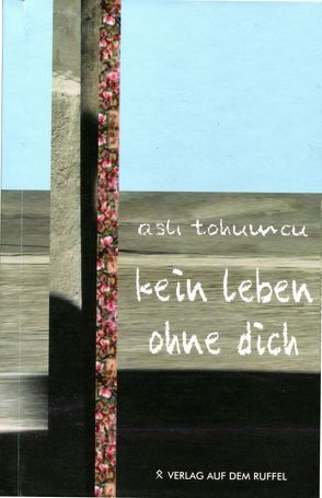 kein leben ohne dich von Runge,  Ele, Tohumcu,  Asli, Tremmel-Turan,  Christina, Turan,  Tevfik