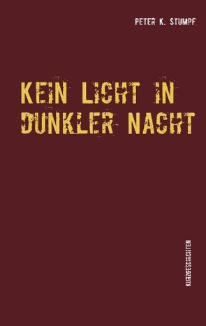 Kein Licht in dunkler Nacht von Stumpf,  Peter K.